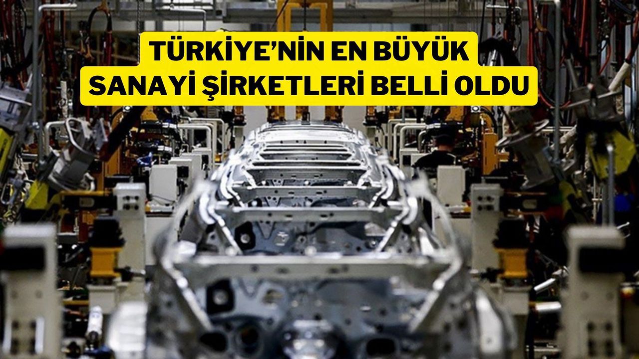 İşte Türkiye'nin En Büyük Sanayi Kuruluşları!
