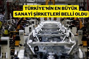 İşte Türkiye'nin En Büyük Sanayi Kuruluşları!