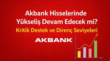 Akbank (AKBNK) Hisse Yorum: Yükseliş Devam Edecek mi?