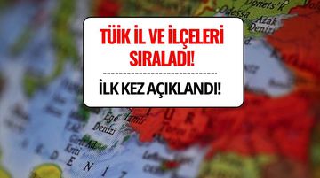 TÜİK İlk Kez Açıkladı: Sosyoekonomik Düzeye Göre İl ve İçler Sıralandı!