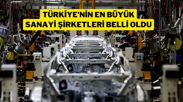 İşte Türkiye'nin En Büyük Sanayi Kuruluşları!