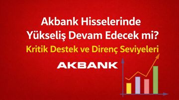 Akbank (AKBNK) Hisse Yorum: Yükseliş Devam Edecek mi?