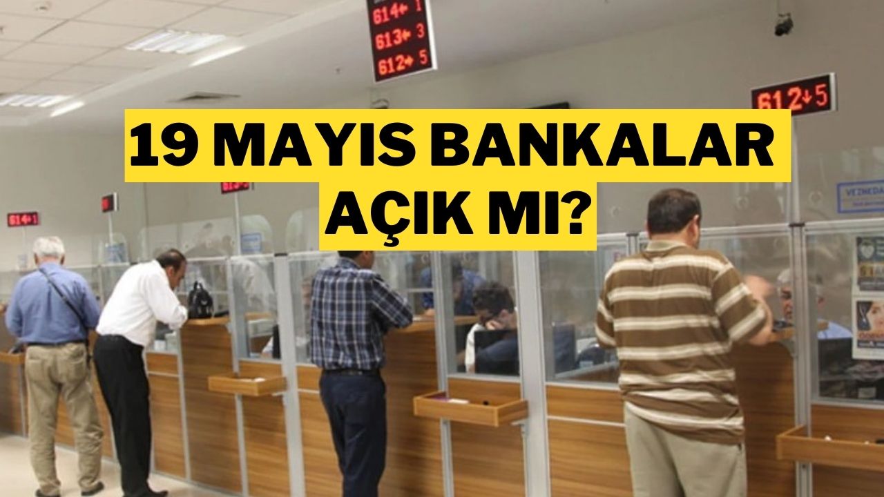 19 Mayıs 2025’te bankalar açık mı, EFT yapılır mı