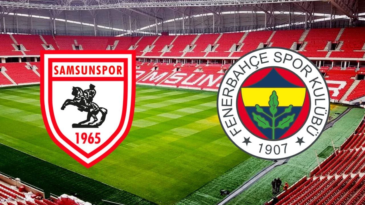 Samsunspor-Fenerbahçe Maçı Saat Kaçta, Hangi Kanalda?
