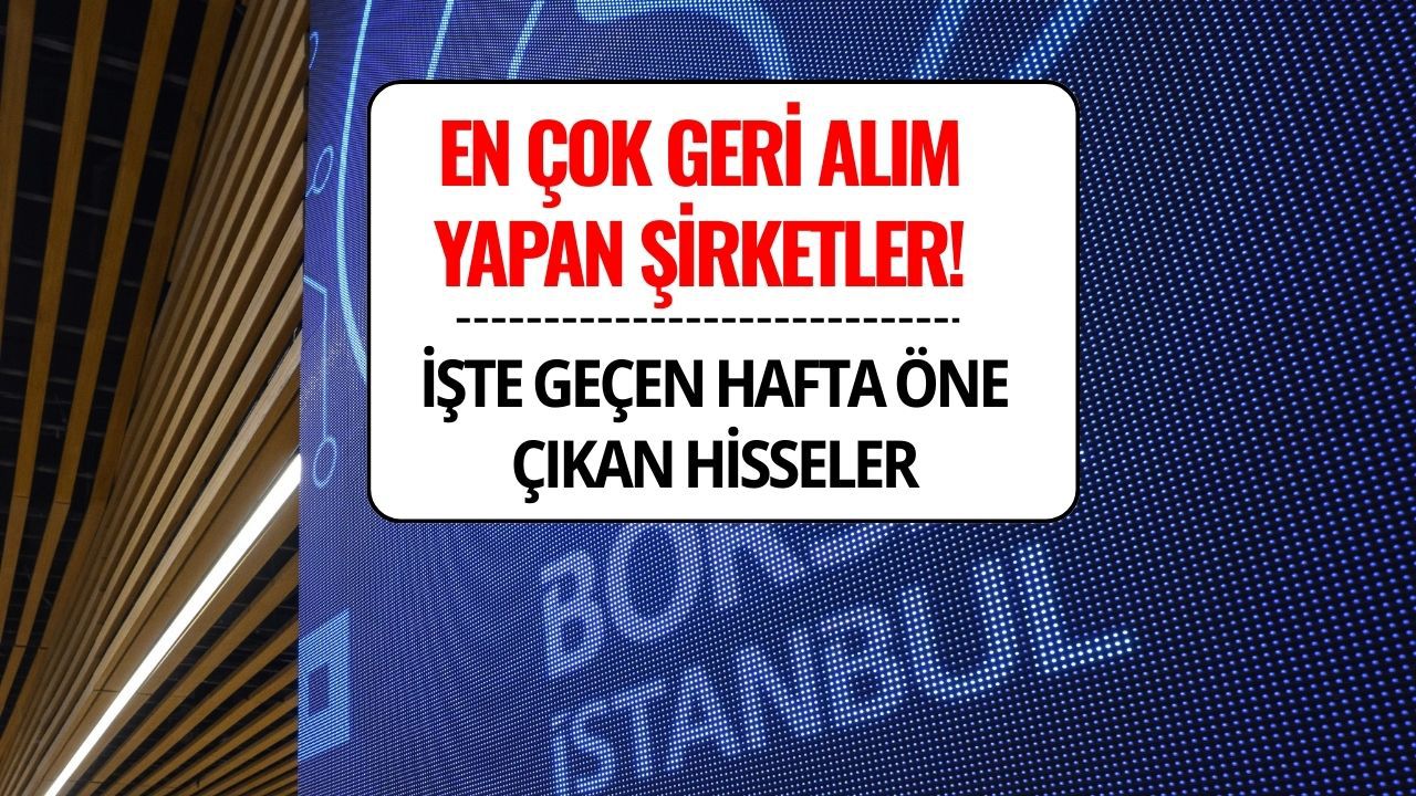 Borsada Geçen Hafta En Çok Geri Alım Yapan Şirketler Belli Oldu