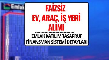 Emlak Katılım Tasarruf Finansman Sistemi Nedir? Faizsiz Ev, Araç ve İş Yeri Nasıl Alınır?