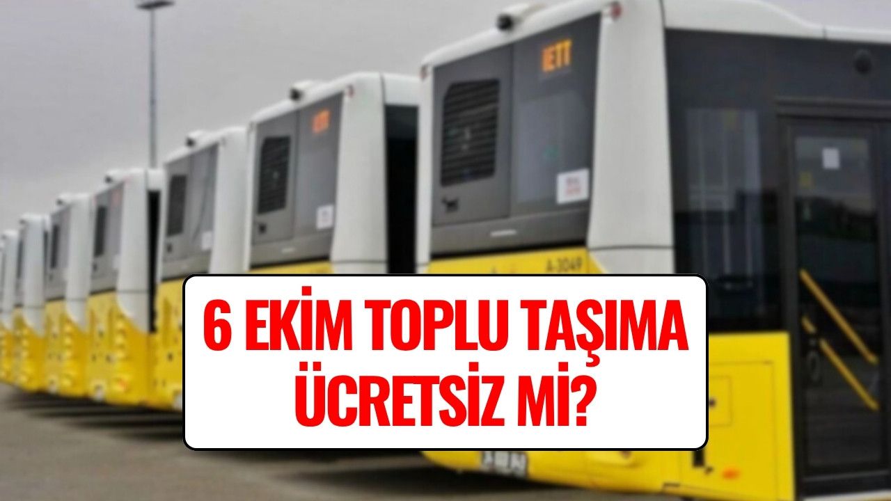 6 Ekim Toplu Taşıma Ücretsiz mi? İETT Duyurdu