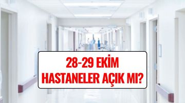 28 Ekim Hastaneler Açık mı, Kaça Kadar Açık? 28-29 Ekim Hastane, Eczane ve Sağlık Ocaklarının Çalışma Saatleri