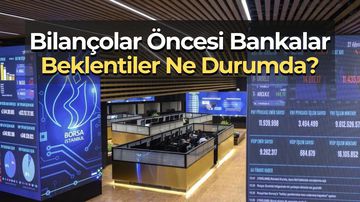 Bilançolar Öncesi Bankalar: Kâr Güçlü, Ayrışma Netleşiyor