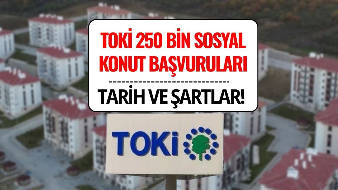 TOKİ 250 Bin Sosyal Konut Başvuruları 2025: Ne Zaman Başlayacak, Şartlar ve Ödeme Planı