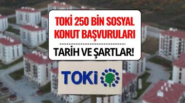 TOKİ 250 Bin Sosyal Konut Başvuruları 2025: Ne Zaman Başlayacak, Şartlar ve Ödeme Planı