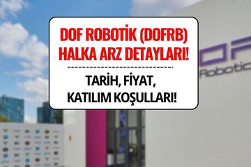 Dof Robotik (DOFRB) Halka Arz Detayları: Talep Toplama Tarihleri, Fiyat ve Katılım Koşulları