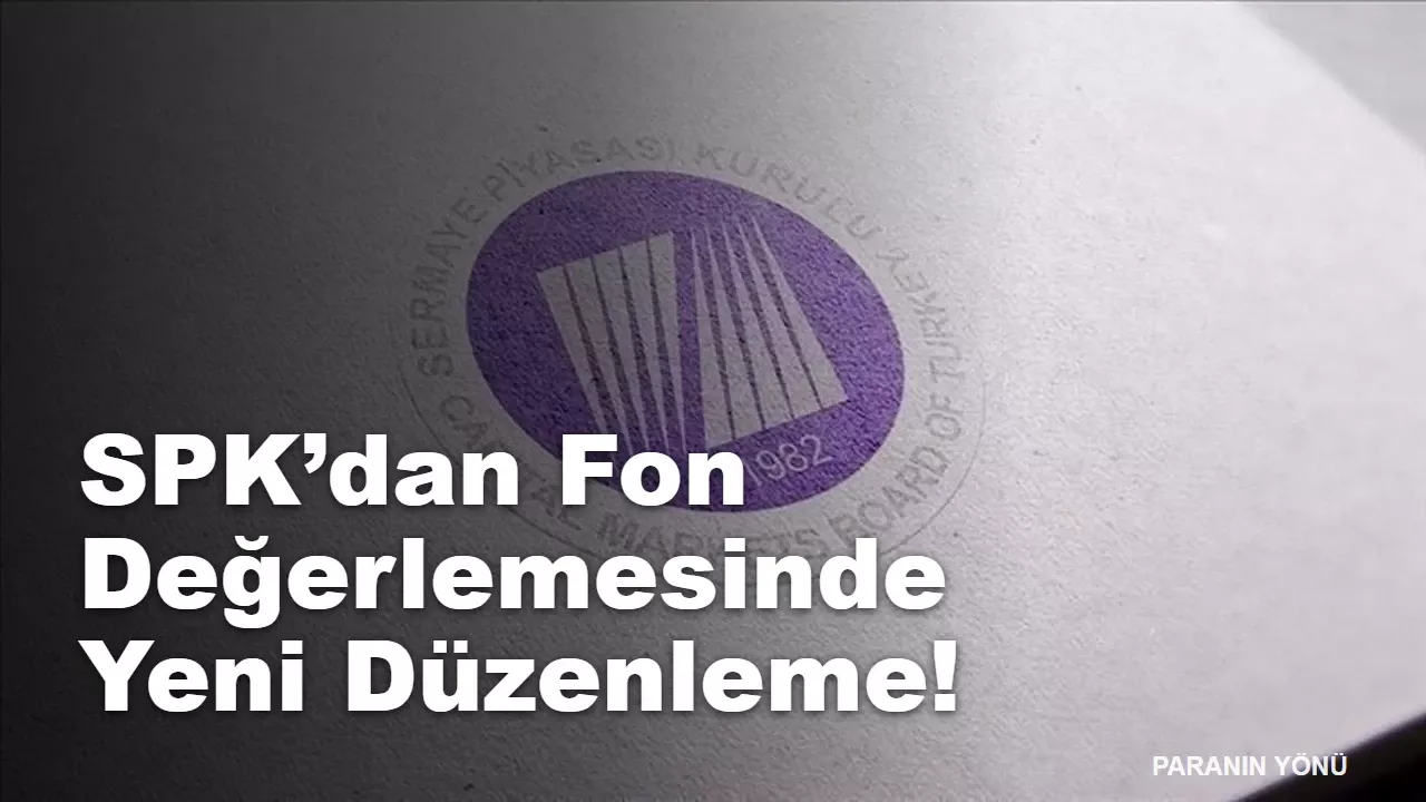SPK'dan Yatırım Fonlarında Yeni Düzenleme! GYF ve GSYF Değerlemesi Değişti