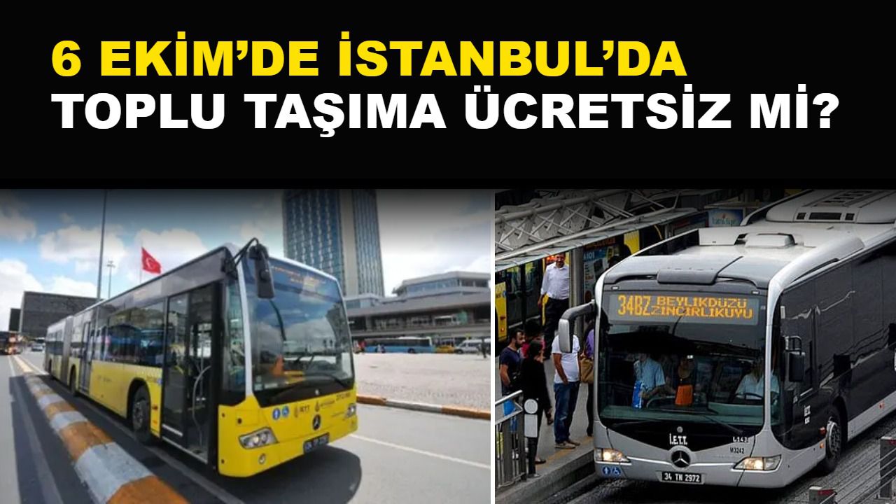 6 Ekim İstanbul’da Toplu Taşıma Ücretsiz mi?