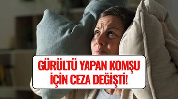 Gürültü Yapan Komşu Cezası Değişti! Apartmanda Yaşayanlara Binlerce Lira Ceza