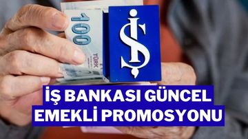 İş Bankası Emekli Promosyon Ödemesi 2025 Temmuz: 21.000 TL'ye Varan Kampanya