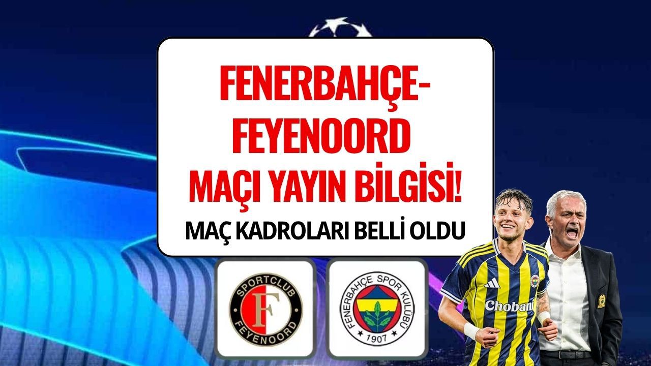 Feyenoord-Fenerbahçe Maçı Hangi Kanalda, Ne Zaman, Saat Kaçta, Şifresiz mi? İşte Muhtemel 11 ve Yayın Bilgileri