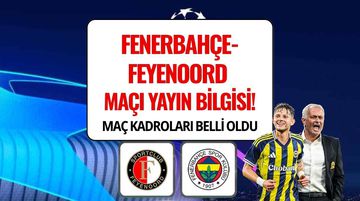 Feyenoord-Fenerbahçe Maçı Hangi Kanalda, Ne Zaman, Saat Kaçta, Şifresiz mi? İşte Muhtemel 11 ve Yayın Bilgileri
