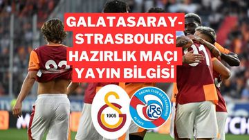 GS-Strasbourg Maçı Şifresiz mi? Galatasaray Hazırlık Maçı Saat Kaçta, Hangi Kanalda?