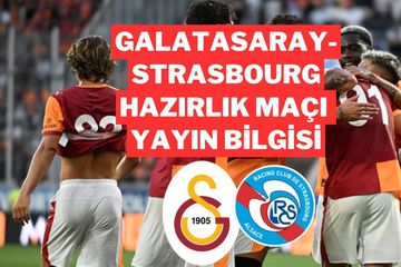 GS-Strasbourg Maçı Şifresiz mi? Galatasaray Hazırlık Maçı Saat Kaçta, Hangi Kanalda?