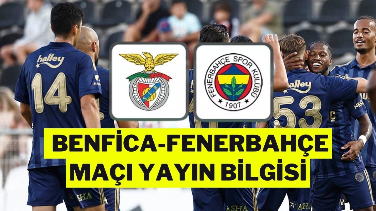 Fenerbahçe-Benfica Maçı Şifresiz mi? Hazırlık Maçı Saat Kaçta, Hangi Kanalda?