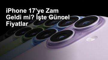 iPhone 17’ye Zam Geldi mi? İşte Güncel Fiyatlar