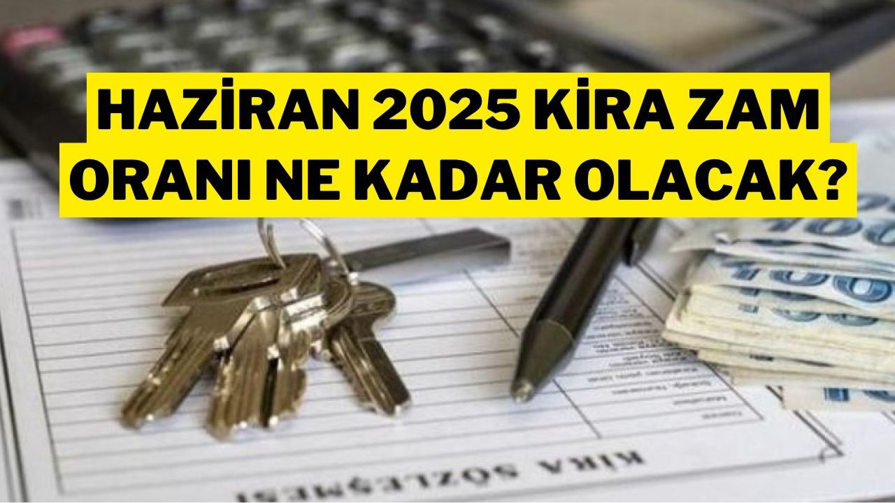 Haziran Ayı Kira Artış Oranı Ne Zaman Açıklanacak? İşte Kritik Tarih