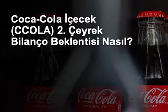 Coca-Cola İçecek (CCOLA) 2. Çeyrek Bilanço Beklentisi Nasıl?