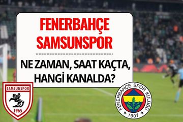 Samsunspor-Fenerbahçe Maçı Saat Kaçta, Hangi Kanalda?