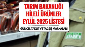 Tarım Bakanlığı Hileli Ürünler Listesi Eylül 2025: Güncel Taklit ve Tağşiş Markaları