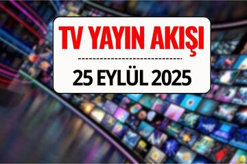 TV Yayın Akışı 25 Eylül 2025: Bu Akşam Kanal D, TRT 1, ATV, Show TV, Star TV, NOW TV, TV8’de Ne Var?