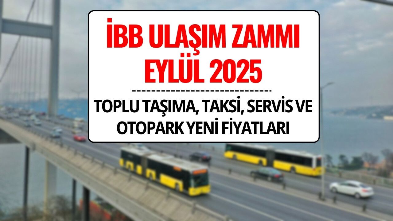 İBB Ulaşım ve Otopark Ücretlerine Zam: Toplu Taşıma, Taksi, Servis ve Otopark Yeni Fiyatları 2025