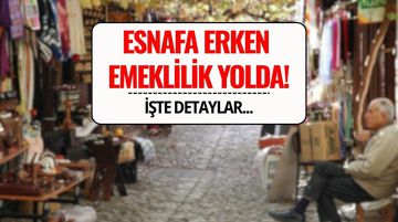 Esnafa 5 Yıl Erken Emeklilik Yolda! Prim Gün Sayısı Düşüyor mu?