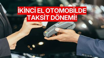 İkinci El Otomobilde Taksit Dönemi Başladı: Kredi Kartıyla Alınabilecek