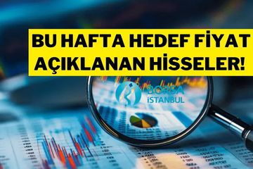 Aracı Kurumların Bu Hafta Verdiği Hedef Fiyatlar!