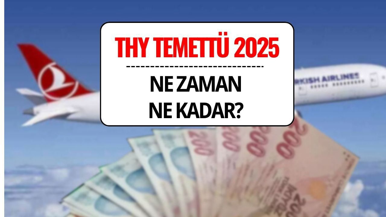 THY Temettü 2025: Ne Zaman, Ne Kadar?