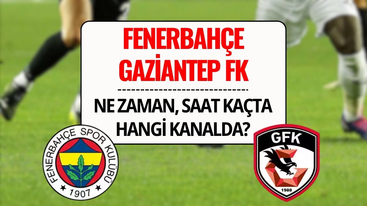 Gaziantep FK - Fenerbahçe Maçı Şifresiz mi? Gaziantep FK - Fenerbahçe Maçı Ne Zaman, Saat Kaçta, Hangi Kanalda? Muhtemel 11’ler Belli Oldu! 
