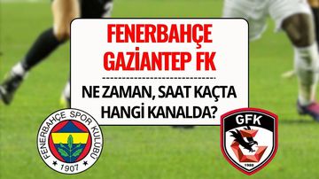 Gaziantep FK - Fenerbahçe Maçı Şifresiz mi? Gaziantep FK - Fenerbahçe Maçı Ne Zaman, Saat Kaçta, Hangi Kanalda? Muhtemel 11’ler Belli Oldu! 
