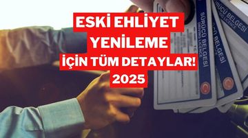 Eski Ehliyet Yenileme Son Tarih 2025: Ücret Ne Kadar, Nasıl Yapılır?