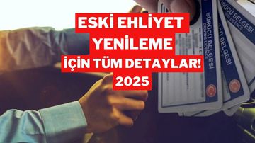Eski Ehliyet Yenileme Son Tarih 2025: Ücret Ne Kadar, Nasıl Yapılır?