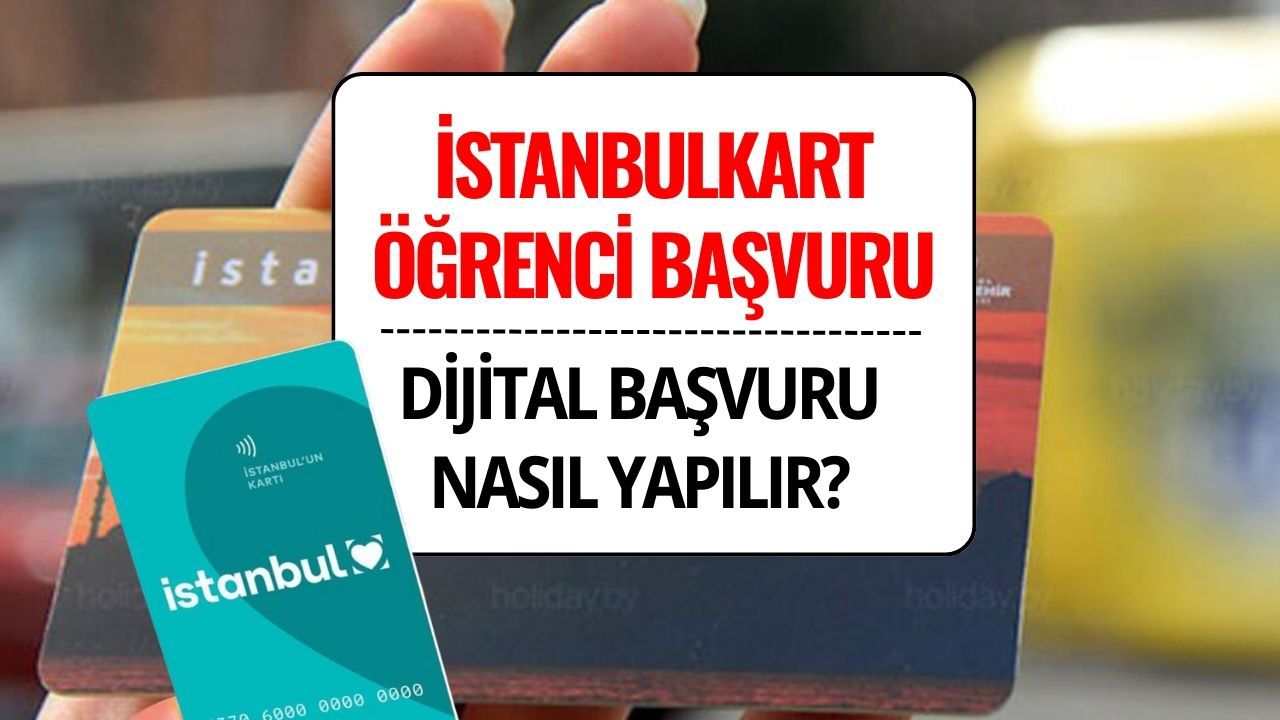 İstanbulkart Öğrenci Başvuru 2025: Dijital Başvuru Nasıl Yapılır?