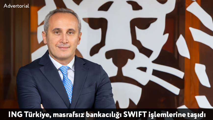 ING Türkiye, masrafsız bankacılığı SWIFT işlemlerine taşıdı