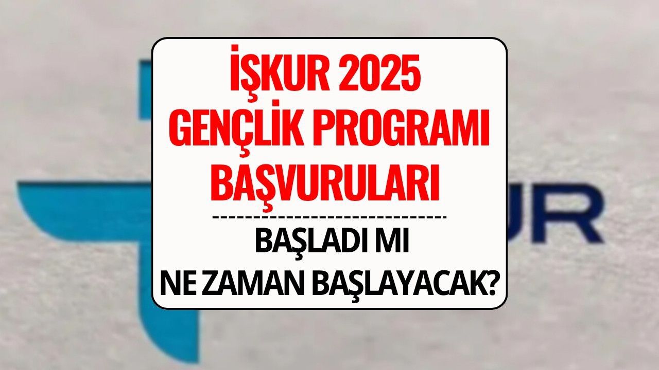 İŞKUR Gençlik Programı Başvuruları 2025: Başladı mı, Ne Zaman Başlayacak, Şartlar Neler?