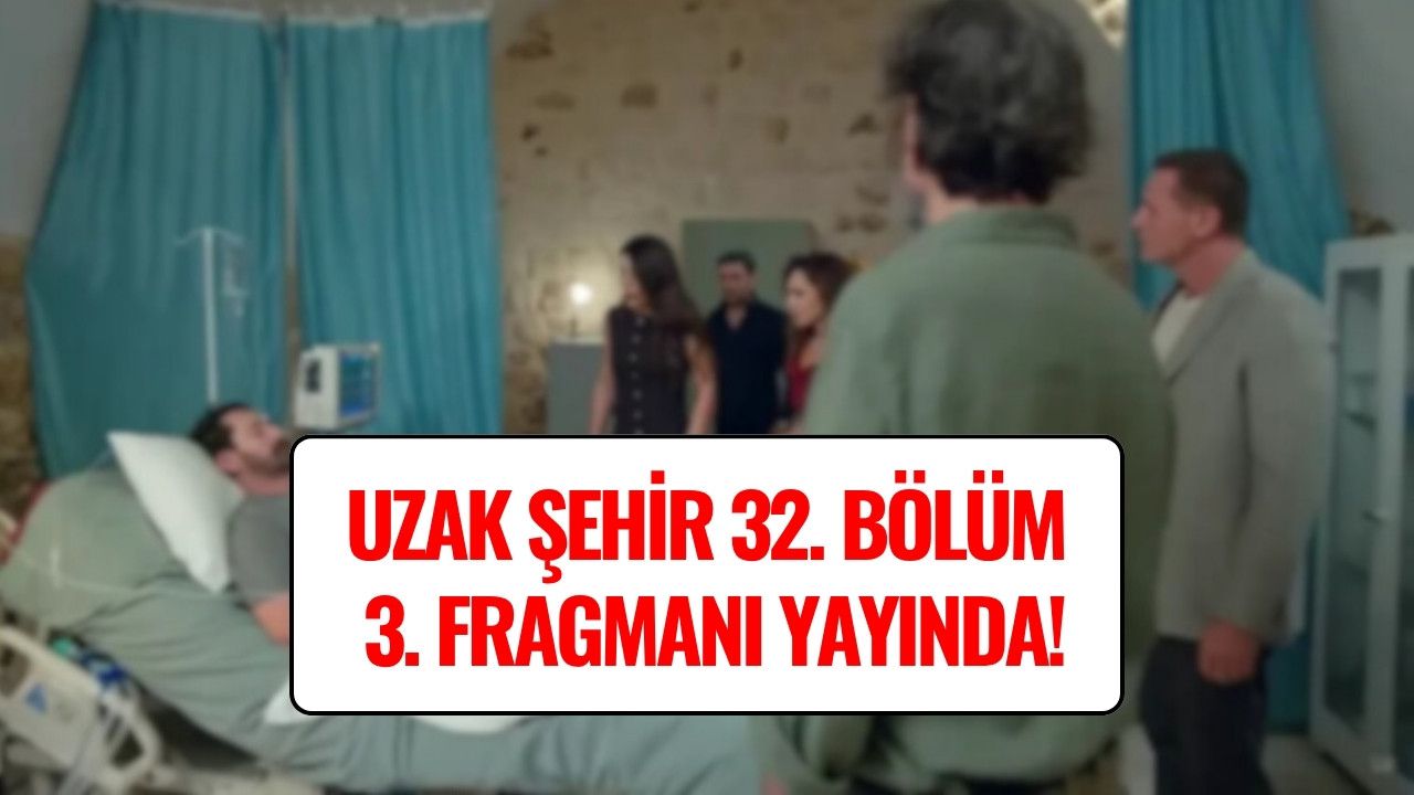 Uzak Şehir 32. Bölüm 3. Fragmanı Yayınlandı! Son Bölümde Neler Oldu?