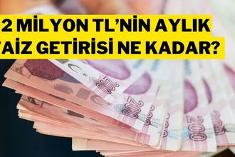 2 Milyon TL’nin Aylık Faiz Getirisi Ne Kadar? Banka Banka Güncel Mevduat Faiz Oranları
