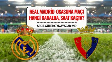 Real Madrid-Osasuna Maçı Ne Zaman, Saat Kaçta, Hangi Kanalda? Arda Güler İlk 11’de Mi?