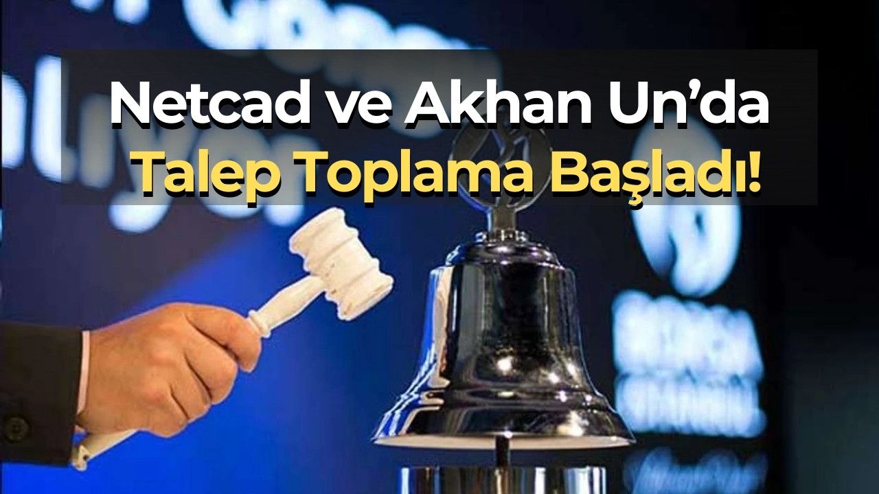 Netcad ve Akhan Un Halka Arzında Talep Toplama Bugün Başladı