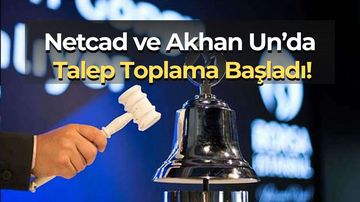 Netcad ve Akhan Un Halka Arzında Talep Toplama Bugün Başladı
