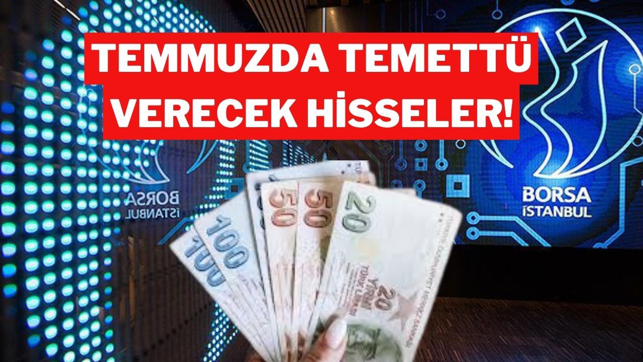 Temmuzda Temettü Verecek Hisseler Belli Oldu