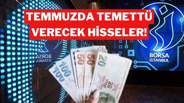 Temmuzda Temettü Verecek Hisseler Belli Oldu